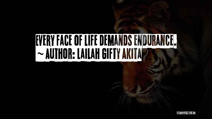 Lailah Gifty Akita Quotes: Every Face Of Life Demands Endurance.