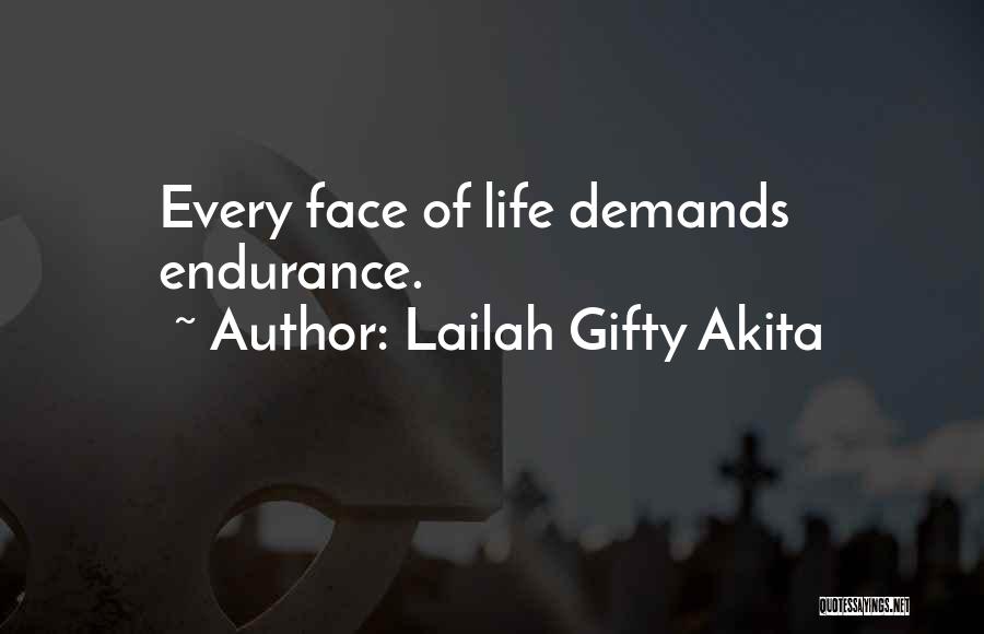 Lailah Gifty Akita Quotes: Every Face Of Life Demands Endurance.