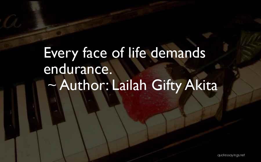 Lailah Gifty Akita Quotes: Every Face Of Life Demands Endurance.