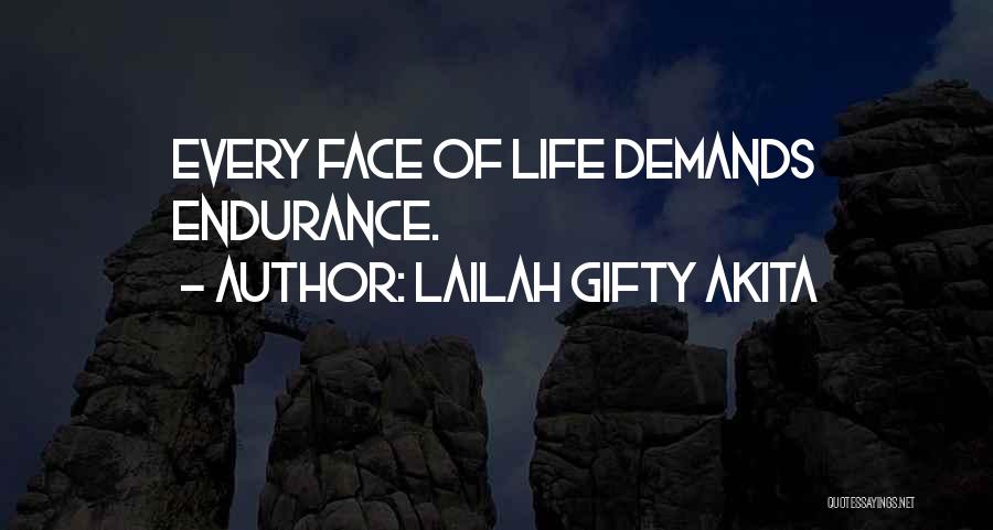 Lailah Gifty Akita Quotes: Every Face Of Life Demands Endurance.