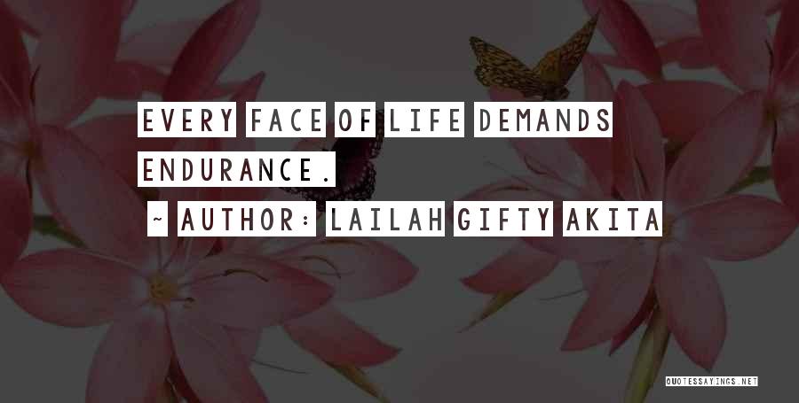 Lailah Gifty Akita Quotes: Every Face Of Life Demands Endurance.