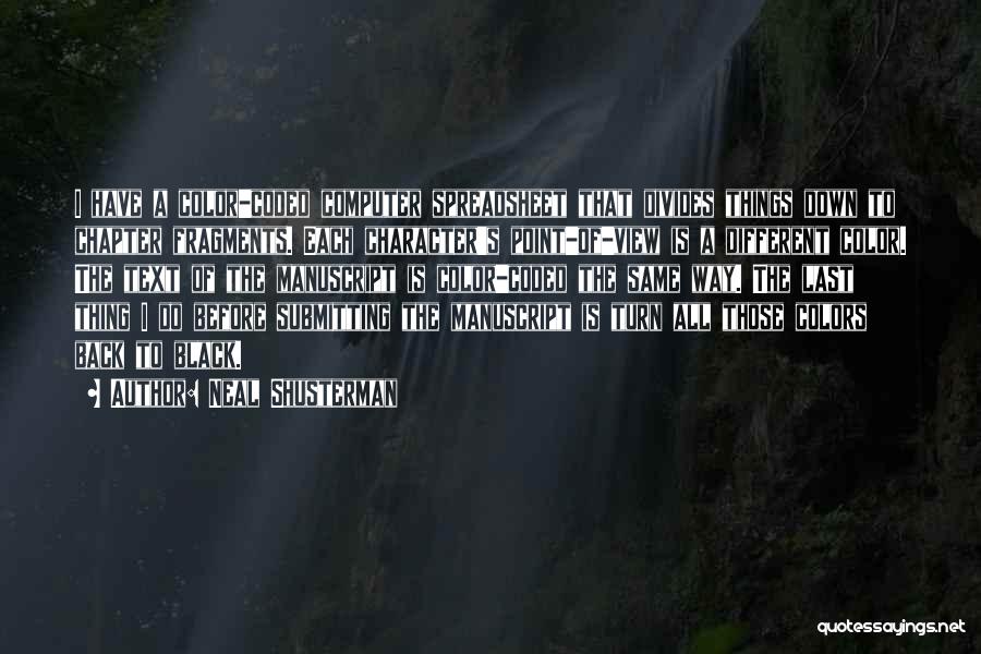 Neal Shusterman Quotes: I Have A Color-coded Computer Spreadsheet That Divides Things Down To Chapter Fragments. Each Character's Point-of-view Is A Different Color.