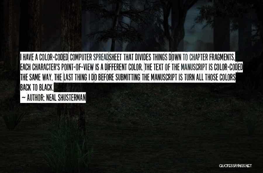 Neal Shusterman Quotes: I Have A Color-coded Computer Spreadsheet That Divides Things Down To Chapter Fragments. Each Character's Point-of-view Is A Different Color.