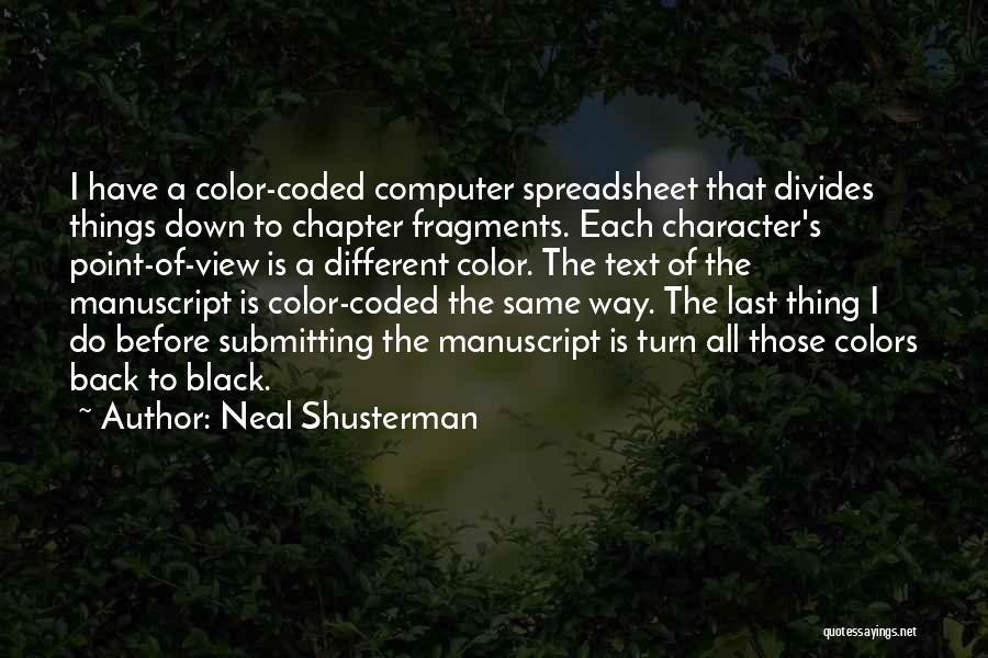 Neal Shusterman Quotes: I Have A Color-coded Computer Spreadsheet That Divides Things Down To Chapter Fragments. Each Character's Point-of-view Is A Different Color.