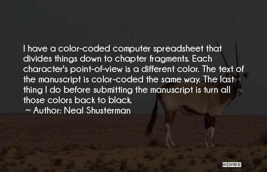 Neal Shusterman Quotes: I Have A Color-coded Computer Spreadsheet That Divides Things Down To Chapter Fragments. Each Character's Point-of-view Is A Different Color.