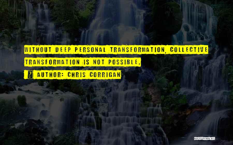 Chris Corrigan Quotes: Without Deep Personal Transformation, Collective Transformation Is Not Possible.