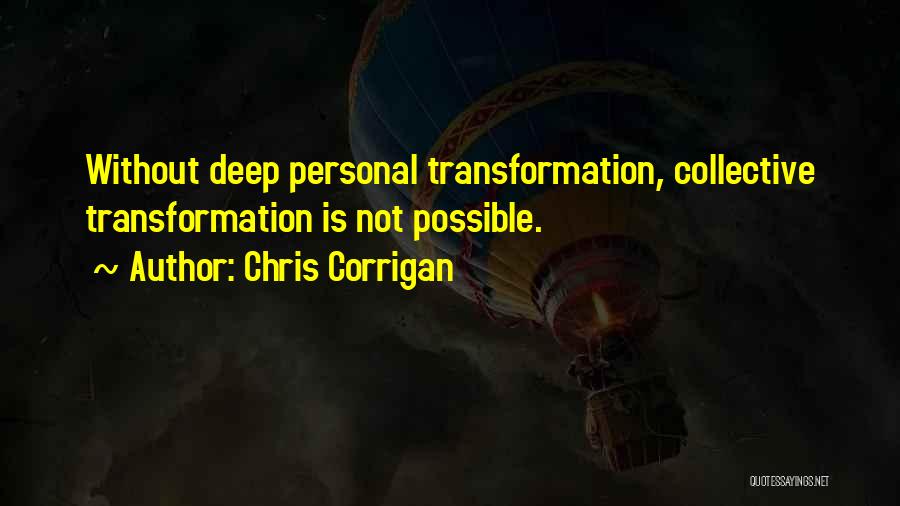 Chris Corrigan Quotes: Without Deep Personal Transformation, Collective Transformation Is Not Possible.