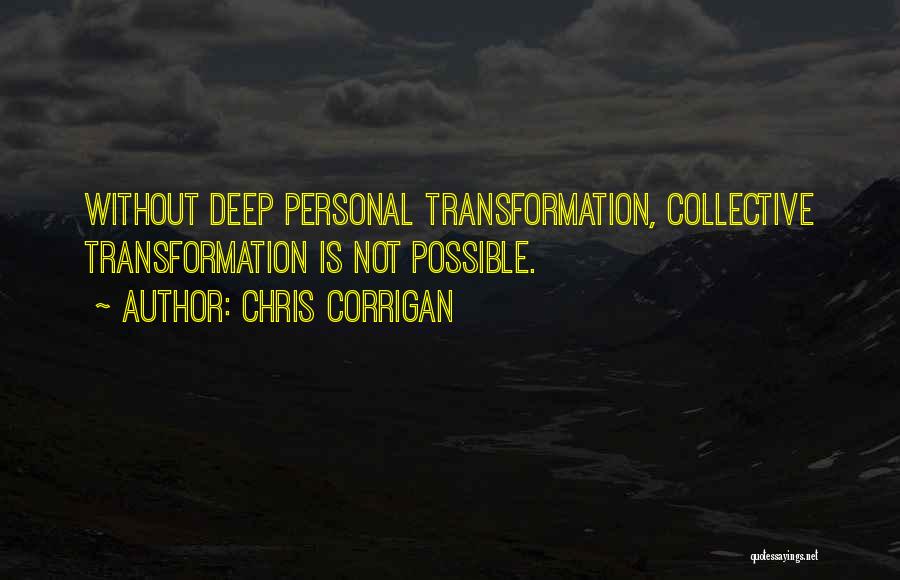 Chris Corrigan Quotes: Without Deep Personal Transformation, Collective Transformation Is Not Possible.