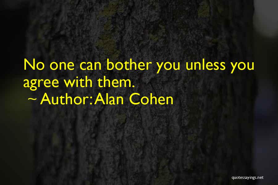 Alan Cohen Quotes: No One Can Bother You Unless You Agree With Them.