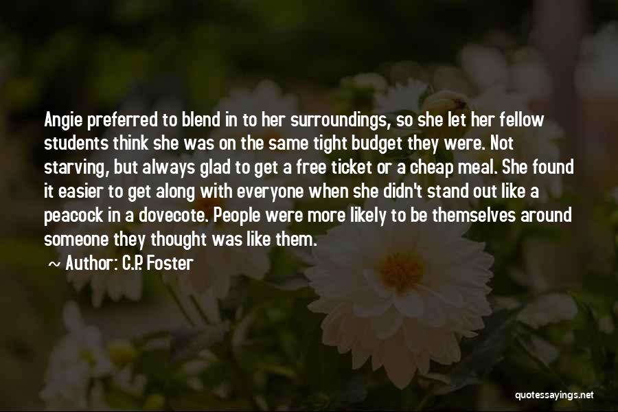 C.P. Foster Quotes: Angie Preferred To Blend In To Her Surroundings, So She Let Her Fellow Students Think She Was On The Same