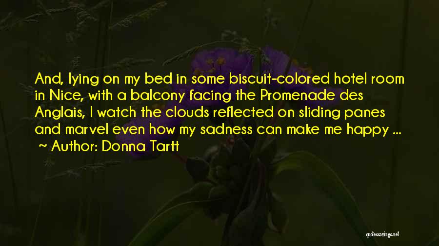 Donna Tartt Quotes: And, Lying On My Bed In Some Biscuit-colored Hotel Room In Nice, With A Balcony Facing The Promenade Des Anglais,
