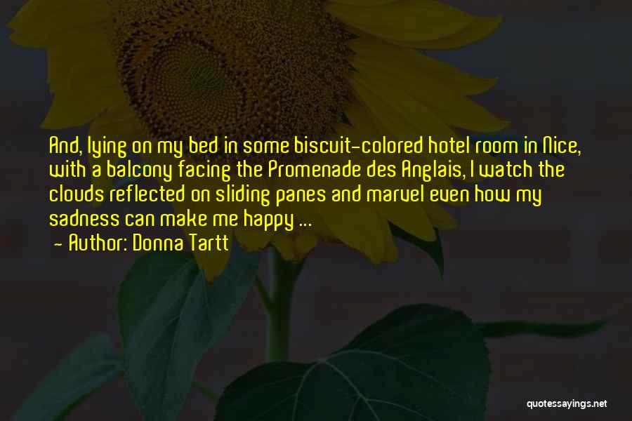 Donna Tartt Quotes: And, Lying On My Bed In Some Biscuit-colored Hotel Room In Nice, With A Balcony Facing The Promenade Des Anglais,