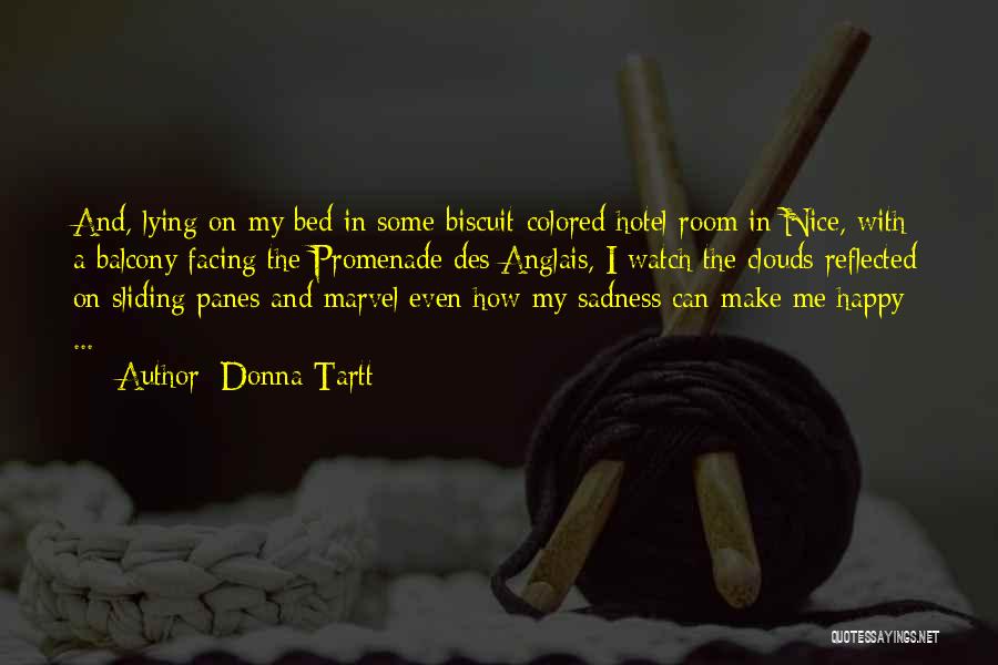 Donna Tartt Quotes: And, Lying On My Bed In Some Biscuit-colored Hotel Room In Nice, With A Balcony Facing The Promenade Des Anglais,