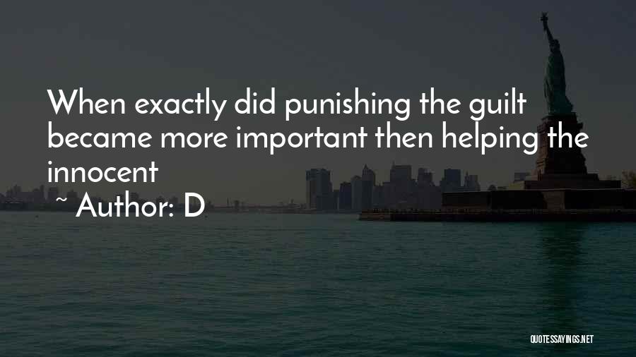 D Quotes: When Exactly Did Punishing The Guilt Became More Important Then Helping The Innocent