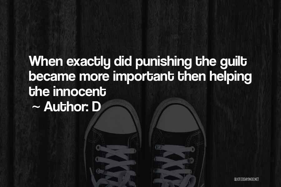 D Quotes: When Exactly Did Punishing The Guilt Became More Important Then Helping The Innocent
