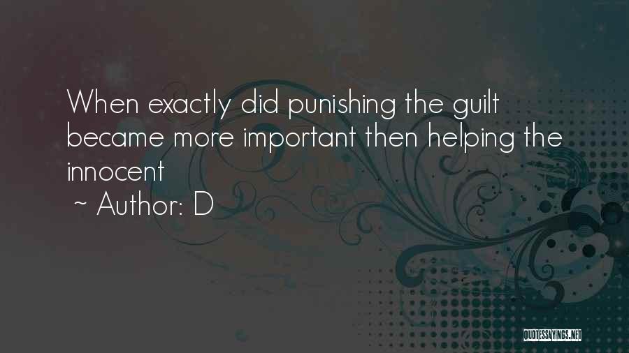 D Quotes: When Exactly Did Punishing The Guilt Became More Important Then Helping The Innocent