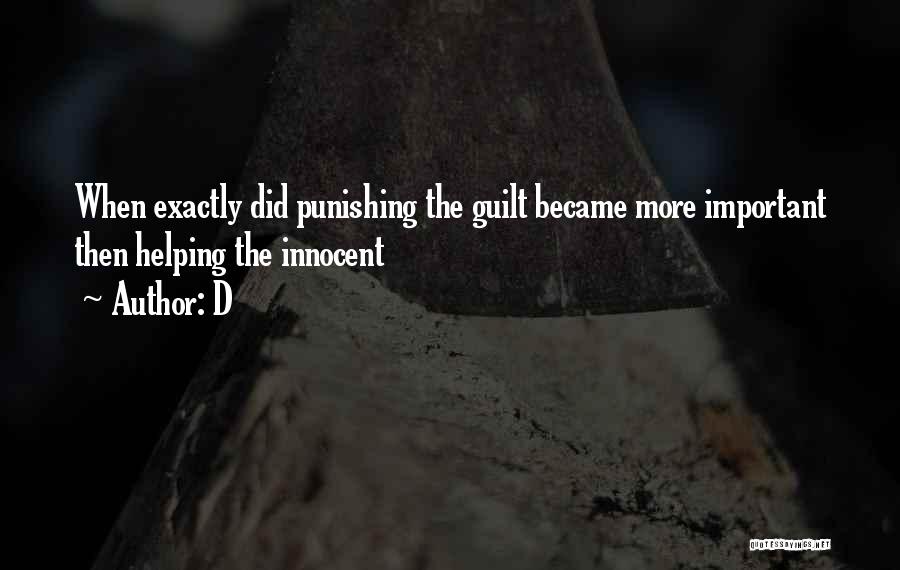 D Quotes: When Exactly Did Punishing The Guilt Became More Important Then Helping The Innocent