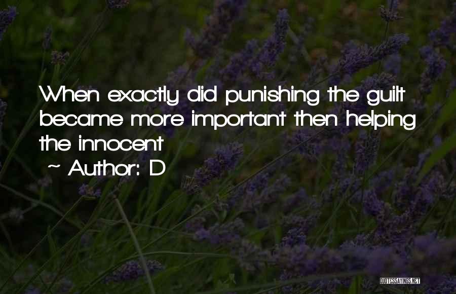 D Quotes: When Exactly Did Punishing The Guilt Became More Important Then Helping The Innocent