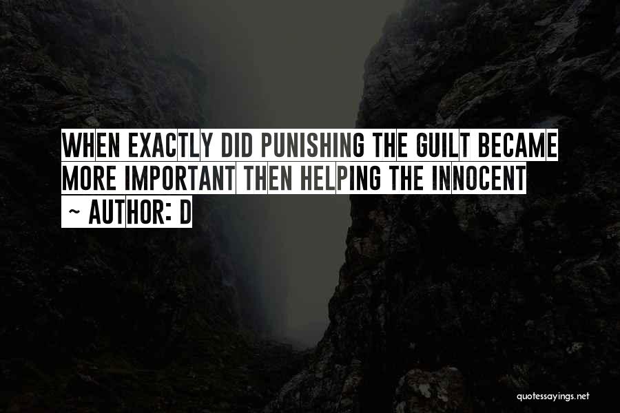 D Quotes: When Exactly Did Punishing The Guilt Became More Important Then Helping The Innocent