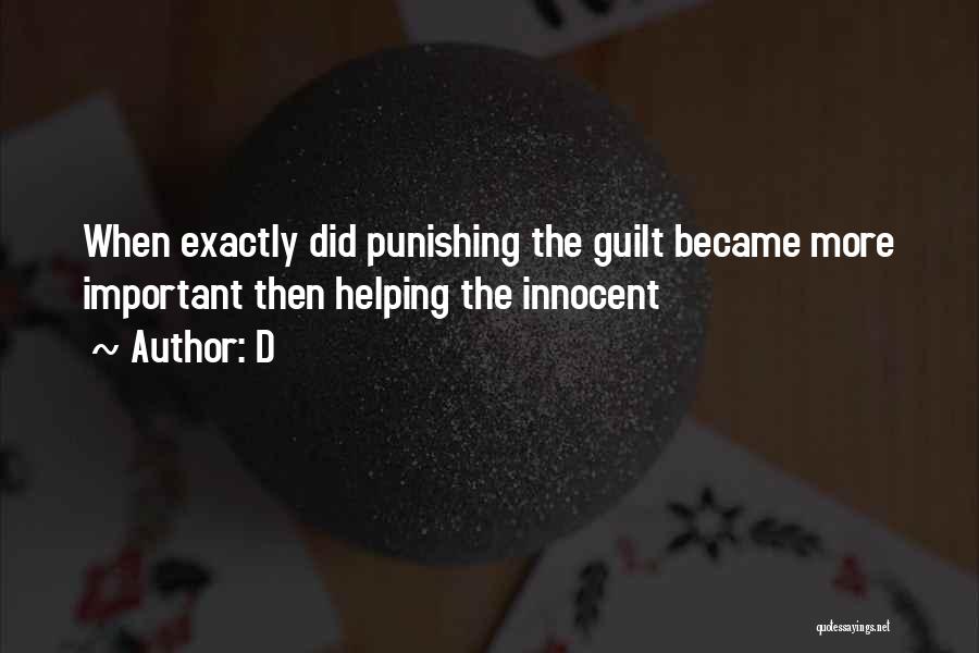 D Quotes: When Exactly Did Punishing The Guilt Became More Important Then Helping The Innocent