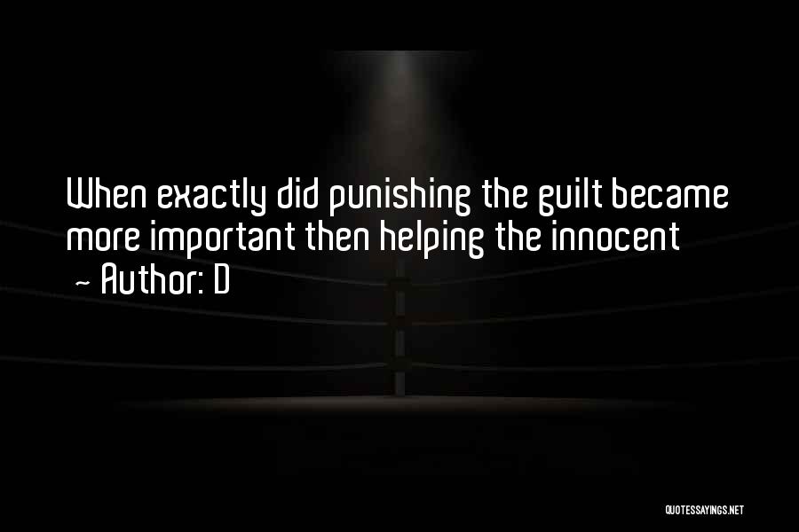 D Quotes: When Exactly Did Punishing The Guilt Became More Important Then Helping The Innocent