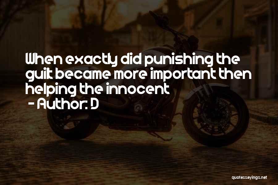 D Quotes: When Exactly Did Punishing The Guilt Became More Important Then Helping The Innocent