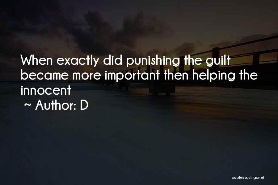 D Quotes: When Exactly Did Punishing The Guilt Became More Important Then Helping The Innocent