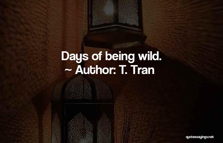 T. Tran Quotes: Days Of Being Wild.