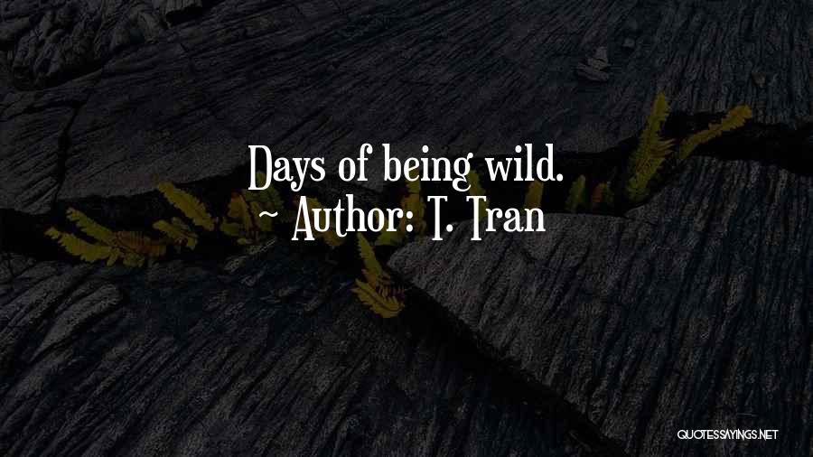 T. Tran Quotes: Days Of Being Wild.