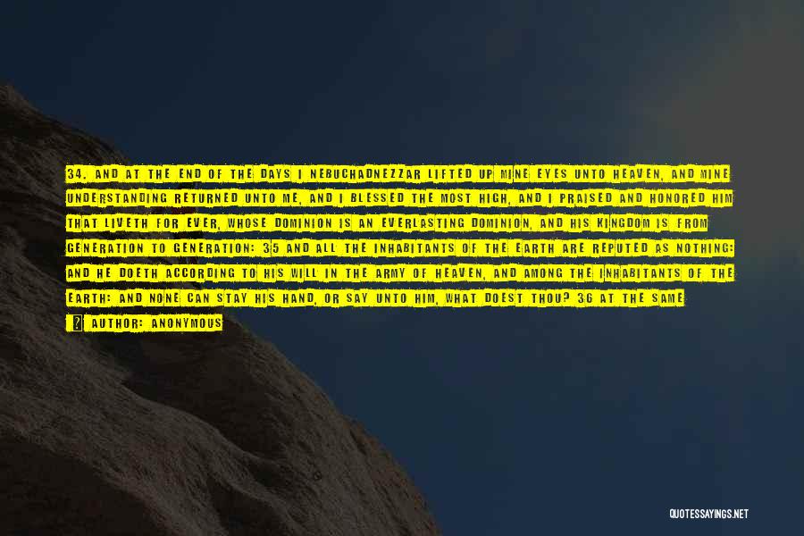 Anonymous Quotes: 34. And At The End Of The Days I Nebuchadnezzar Lifted Up Mine Eyes Unto Heaven, And Mine Understanding Returned