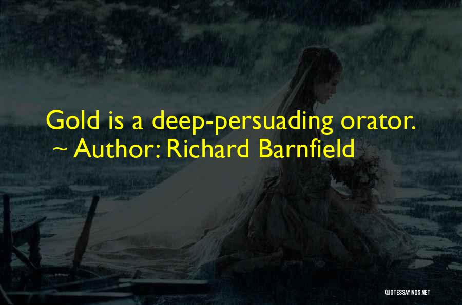 Richard Barnfield Quotes: Gold Is A Deep-persuading Orator.