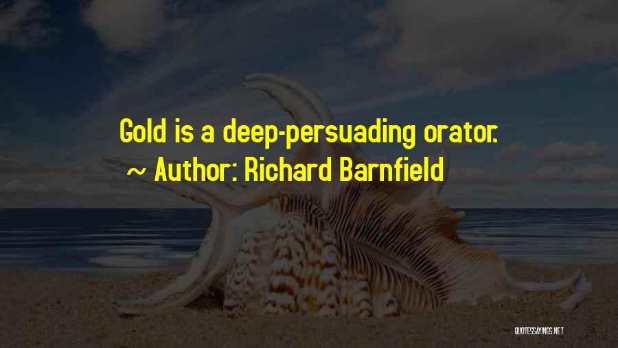 Richard Barnfield Quotes: Gold Is A Deep-persuading Orator.