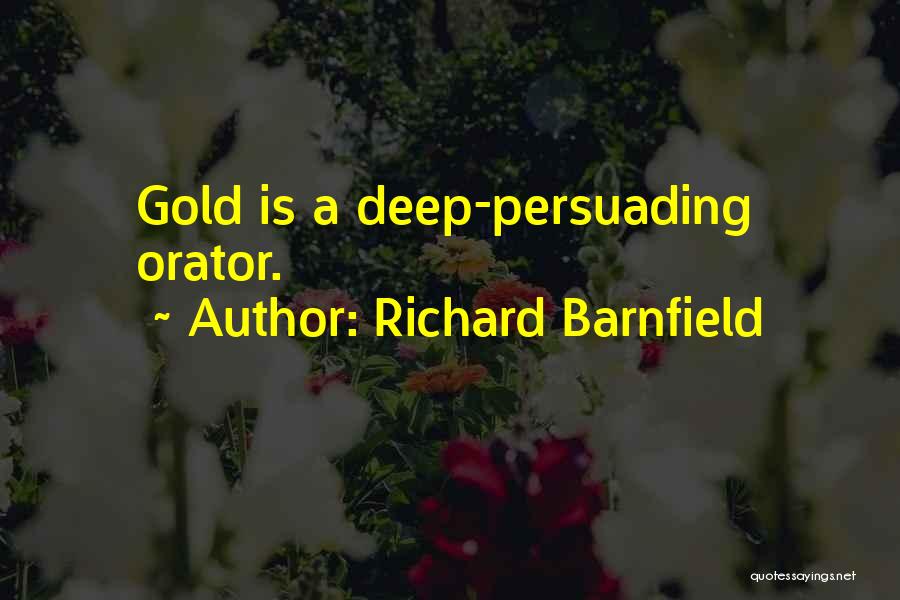 Richard Barnfield Quotes: Gold Is A Deep-persuading Orator.