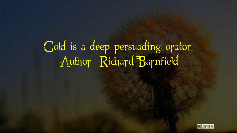 Richard Barnfield Quotes: Gold Is A Deep-persuading Orator.