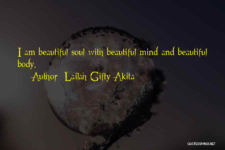 Lailah Gifty Akita Quotes: I Am Beautiful Soul With Beautiful Mind And Beautiful Body.