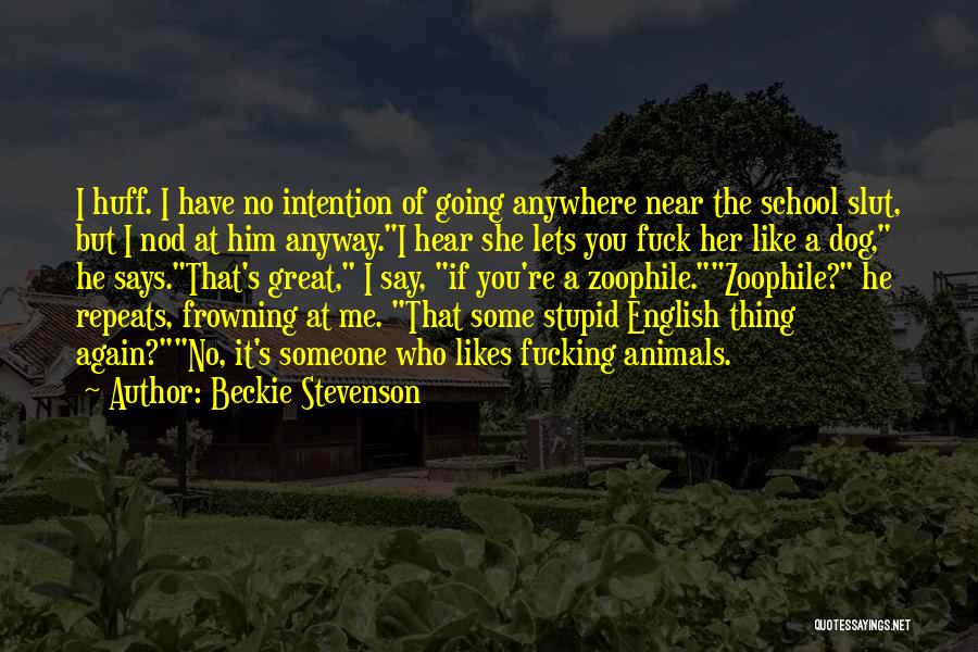 Beckie Stevenson Quotes: I Huff. I Have No Intention Of Going Anywhere Near The School Slut, But I Nod At Him Anyway.i Hear