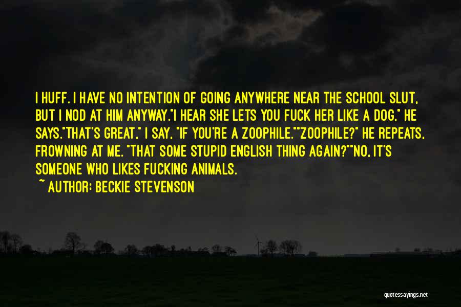 Beckie Stevenson Quotes: I Huff. I Have No Intention Of Going Anywhere Near The School Slut, But I Nod At Him Anyway.i Hear