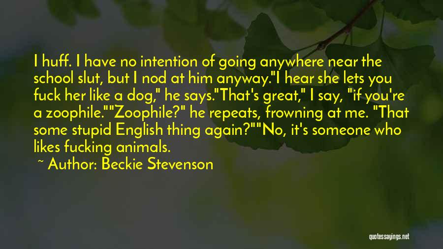 Beckie Stevenson Quotes: I Huff. I Have No Intention Of Going Anywhere Near The School Slut, But I Nod At Him Anyway.i Hear