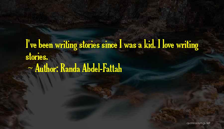 Randa Abdel-Fattah Quotes: I've Been Writing Stories Since I Was A Kid. I Love Writing Stories.