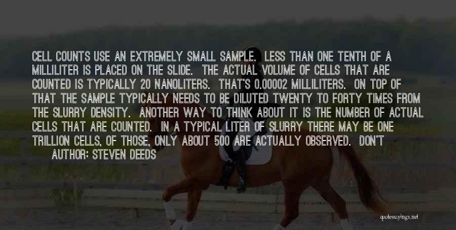 Steven Deeds Quotes: Cell Counts Use An Extremely Small Sample. Less Than One Tenth Of A Milliliter Is Placed On The Slide. The