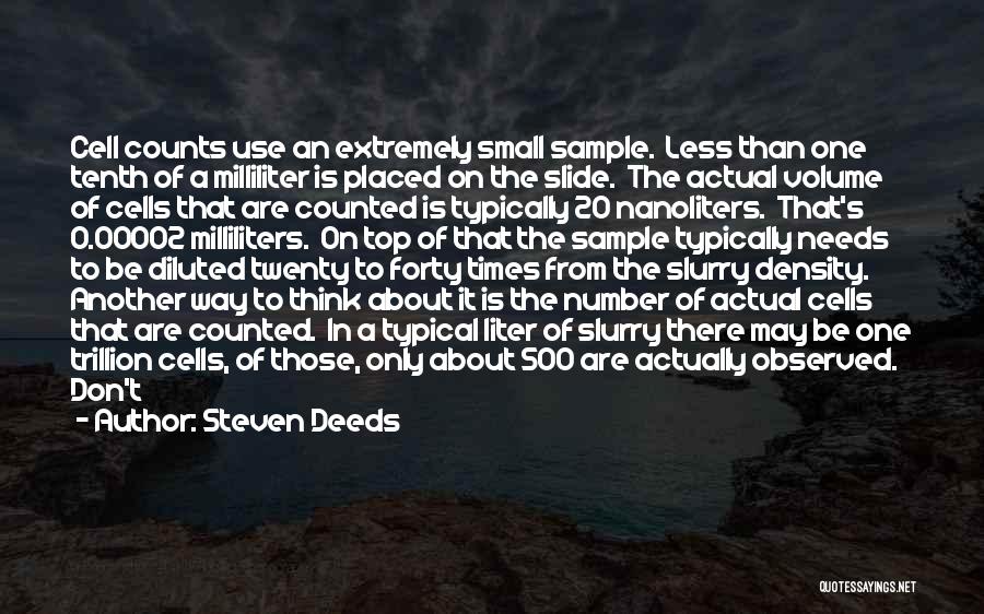 Steven Deeds Quotes: Cell Counts Use An Extremely Small Sample. Less Than One Tenth Of A Milliliter Is Placed On The Slide. The