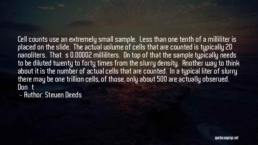 Steven Deeds Quotes: Cell Counts Use An Extremely Small Sample. Less Than One Tenth Of A Milliliter Is Placed On The Slide. The