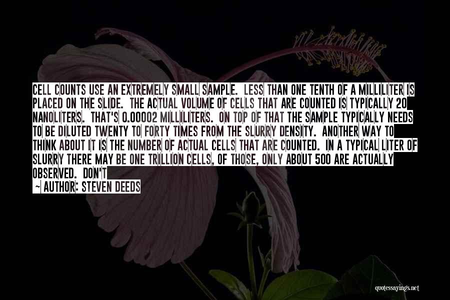 Steven Deeds Quotes: Cell Counts Use An Extremely Small Sample. Less Than One Tenth Of A Milliliter Is Placed On The Slide. The