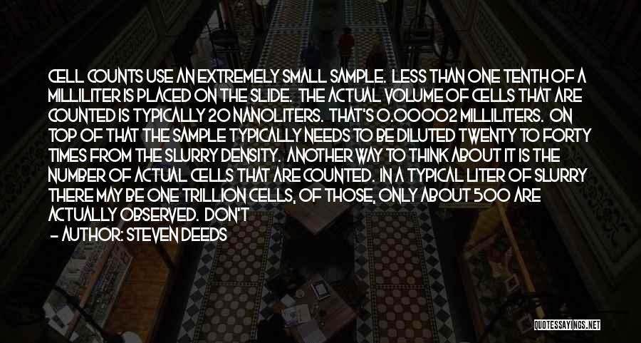 Steven Deeds Quotes: Cell Counts Use An Extremely Small Sample. Less Than One Tenth Of A Milliliter Is Placed On The Slide. The