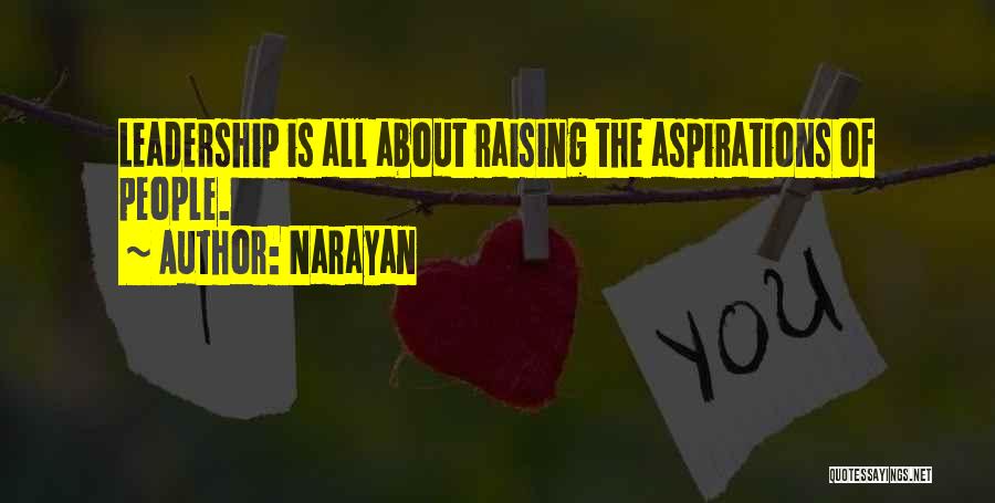 Narayan Quotes: Leadership Is All About Raising The Aspirations Of People.