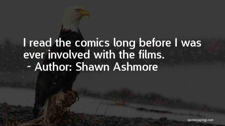 Shawn Ashmore Quotes: I Read The Comics Long Before I Was Ever Involved With The Films.