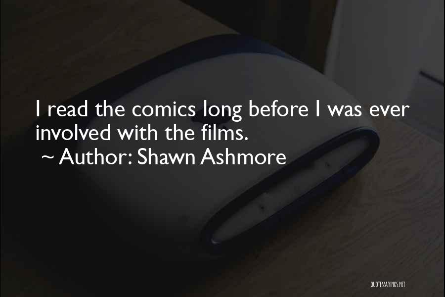 Shawn Ashmore Quotes: I Read The Comics Long Before I Was Ever Involved With The Films.