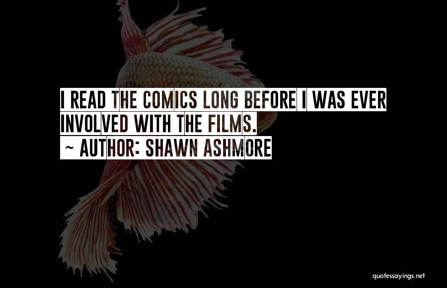 Shawn Ashmore Quotes: I Read The Comics Long Before I Was Ever Involved With The Films.
