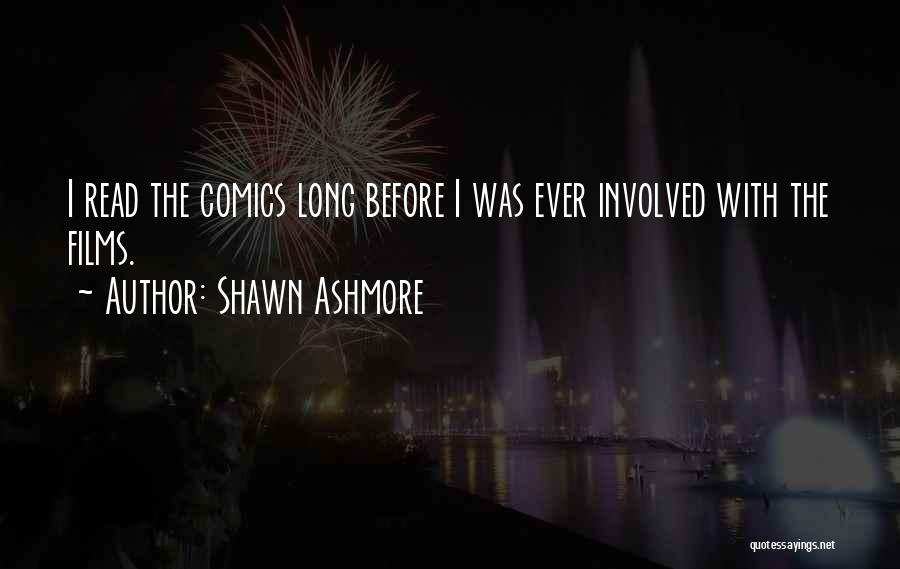Shawn Ashmore Quotes: I Read The Comics Long Before I Was Ever Involved With The Films.