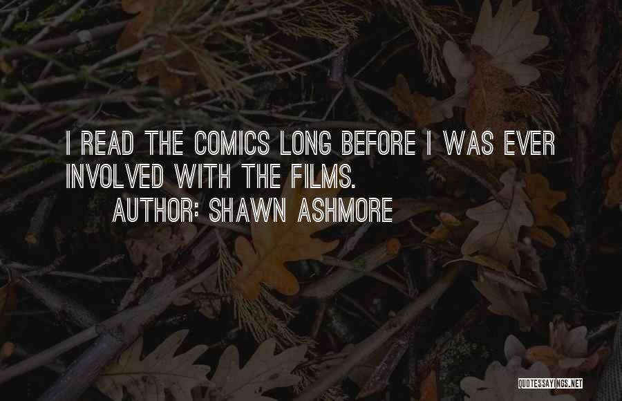 Shawn Ashmore Quotes: I Read The Comics Long Before I Was Ever Involved With The Films.